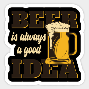 Beer Is Always Good Idea Sticker